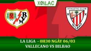 Soi kèo Rayo Vallecano vs Bilbao, 0h30 ngày 06/03/2023