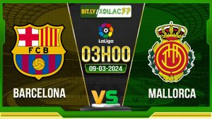 Soi kèo Barcelona vs Mallorca, 3h00 ngày 09/03/2024