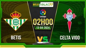 Soi kèo Betis vs Celta Vigo, 2h ngày 13/04/2024