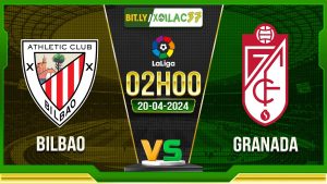 Soi kèo Bilbao vs Granada, 02h00 ngày 20/04/2024