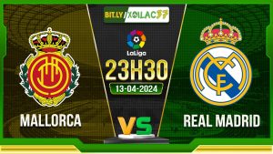 Soi kèo Mallorca vs Real Madrid, 23h30 ngày 13/04/2024