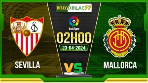 Soi kèo Sevilla vs Mallorca, 02h00 ngày 23/04/2024