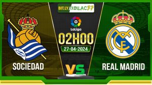 Soi kèo Sociedad vs Real Madrid, 02h00 ngày 27/04/2024